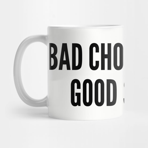 Funny - Bad Choices Make Good Stories - Funny Joke Statement Humor Slogan Quotes Saying by sillyslogans